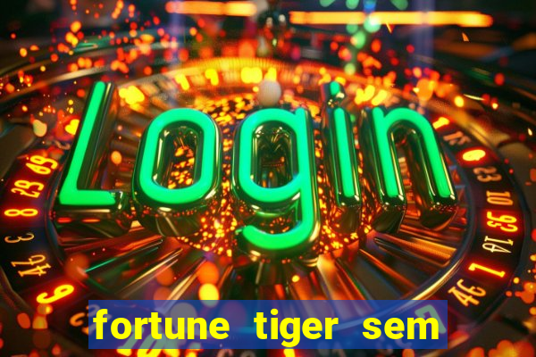 fortune tiger sem deposito minimo